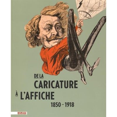 DE LA CARICATURE A L'AFFICHE - 1850 - 1918