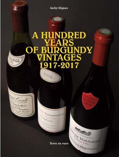 A HUNDRED YEARS OF BURGUNDY VINTAGES - 1917 - 2017