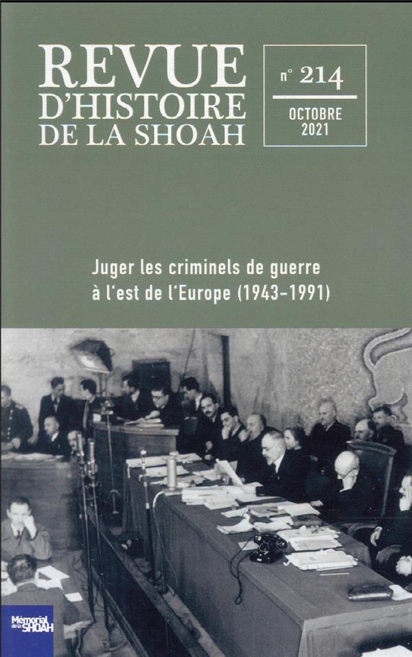 REVUE D'HISTOIRE DE LA SHOAH - N 214 - JUGER LES CRIMINELS DE GUERRE A L'EST DE L'EUROPE, 1943-1991