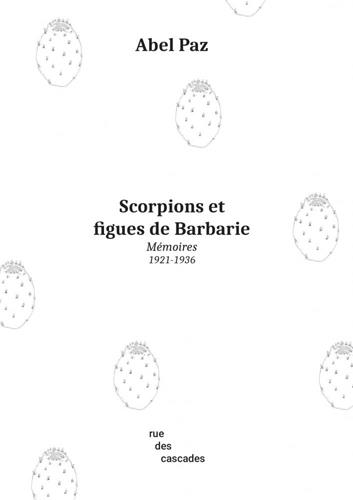 SCORPIONS ET FIGUES DE BARBARIE - MEMOIRES (1921-1936)