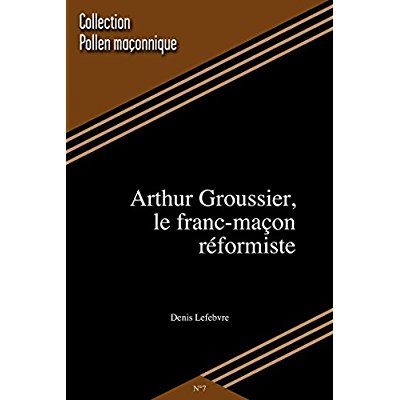 ARTHUR GROUSSIER, LE FRANC MACON REFORMISTE