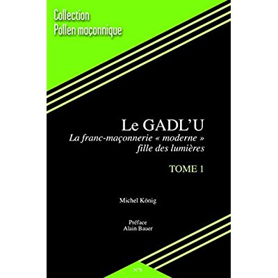 LE GADL'U LA FRANC-MACONNERIE "MODERNE" FILLE DES LUMIERES TOME 1