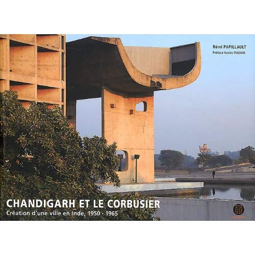 CHANDIGARH ET LE CORBUSIER-BROCHE - CREATION D'UNE VILLE EN INDE, 1950 - 1965