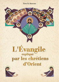 L'EVANGILE EXPLIQUE PAR LES CHRETIENS D'ORIENT