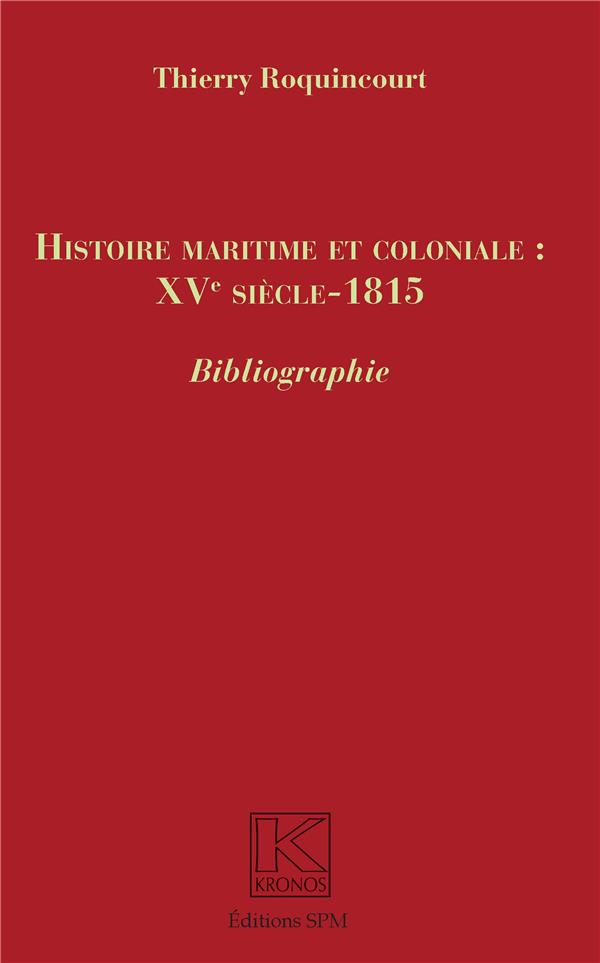 HISTOIRE MARITIME ET COLONIALE : XVE SIECLE - 1815 - BIBLIOGRAPHIE