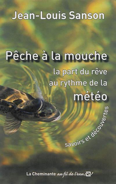 PECHE A LA MOUCHE - LA PART DU REVE AU RYTHME DE LA METEO