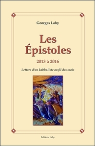 LES EPISTOLES - 2013 A 2016 - LETTRES D'UN KABBALISTE AU FIL DES MOIS