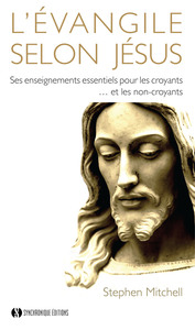 L'EVANGILE SELON JESUS - SES ENSEIGNEMENTS ESSENTIELS POUR LES CROYANTS ET LES NON-CROYANTS