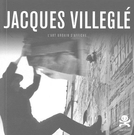 JACQUES VILLEGLE - L'ART URBAIN S'AFFICHE - OPUS DELITS 26