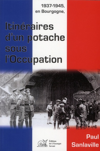 1937-1945, EN BOURGOGNE ITINERAIRES D'UN POTACHE SOUS L'OCCUPATION