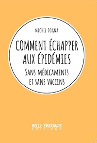 COMMENT ECHAPPER AUX EPIDEMIES - SANS MEDICAMENTS ET SANS VACCINS