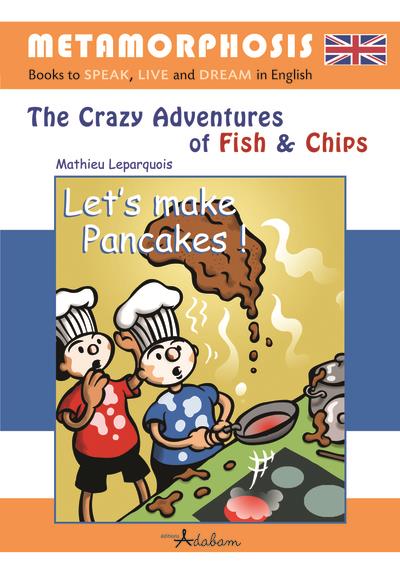 THE CRAZY ADVENTURES OF FISH AND CHIPS - T03 - LET'S MAKE PANCAKES !
