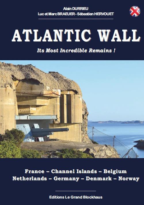 THE ATLANTIC WALL, ITS MOST INCREDIBLE REMAINS !