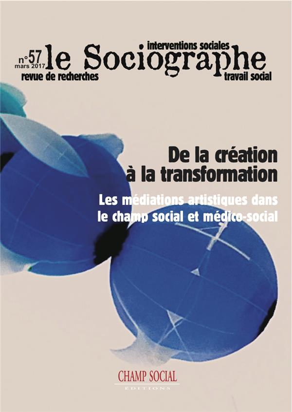 LE SOCIOGRAPHE N 57. DE LA CREATION A LA TRANSFORMATION. LES MEDIATIONS ARTISTIQUES DANS LE CHAMP SO