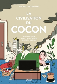 LA CIVILISATION DU COCON - POUR EN FINIR AVEC LA TENTATION D