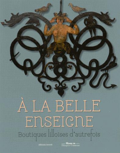 A LA BELLE ENSEIGNE - BOUTIQUES LILLOISES D'AUTREFOIS