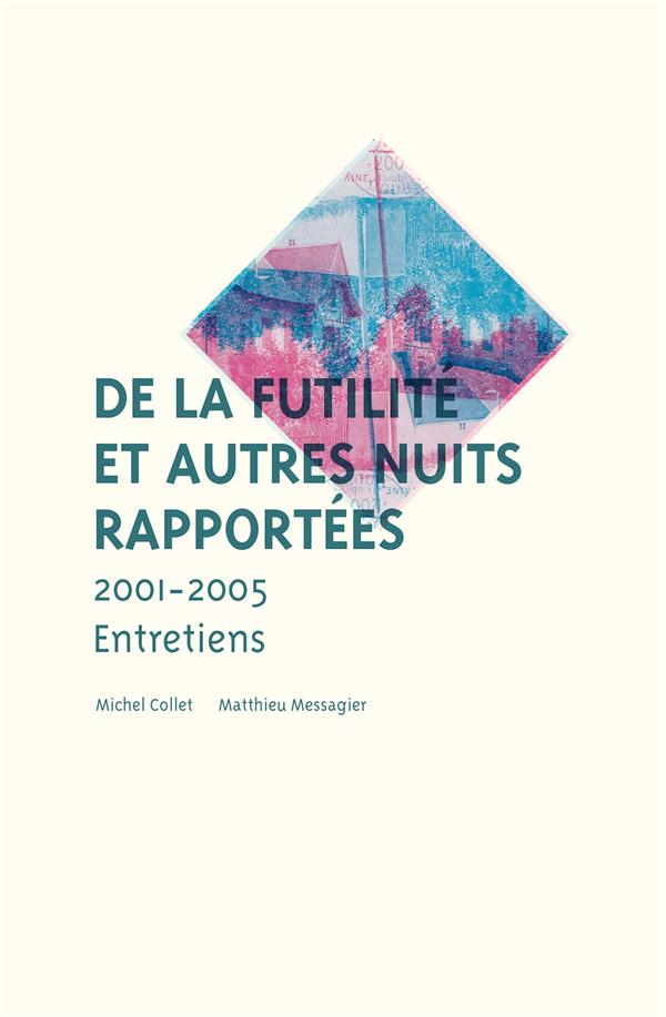 DE LA FUTILITE ET AUTRES NUITS RAPPORTEES - 2001-2005, ENTRETIENS