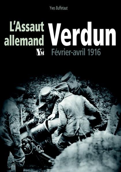 VERDUN L'ASSAUT ALLEMAND - FEVRIER-AVRIL 1916