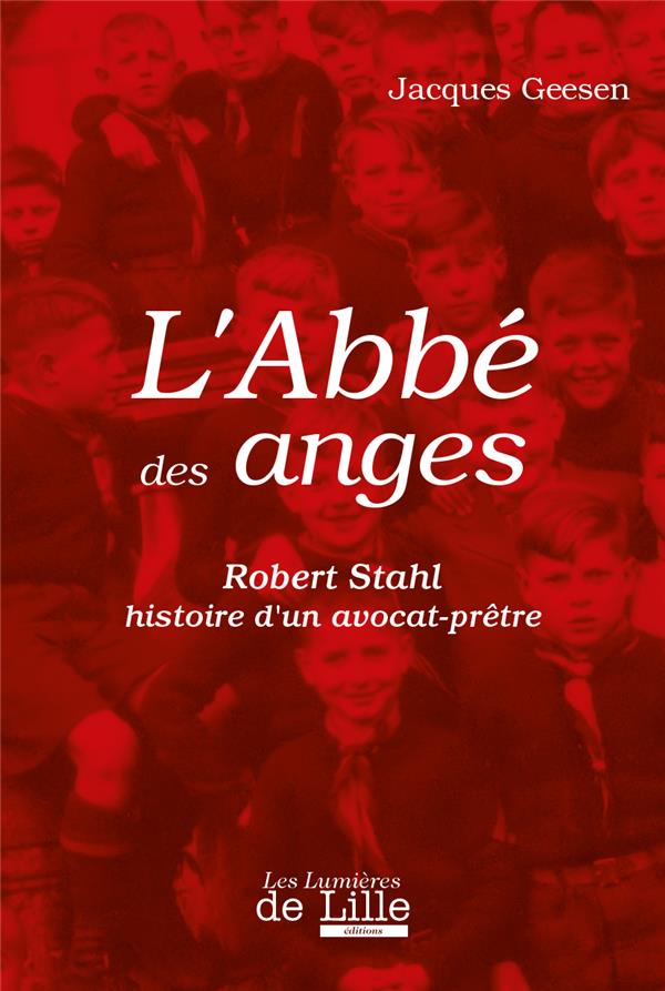 L'ABBE DES ANGES ROBERT STAHL HISTOIRE D'UN AVOCAT-PRETRE