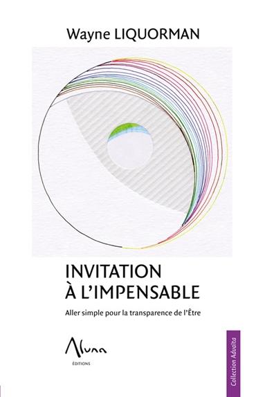 INVITATION A L'IMPENSABLE - ALLER SIMPLE POUR LA TRANSPARENCE DE L'ETRE