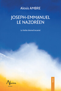 JOSEPH-EMMANUEL LE NAZOREEN - LE VERBE ETERNEL INCARNE