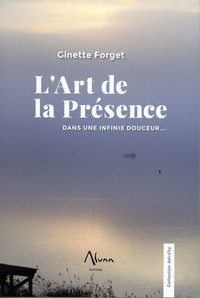L'ART DE LA PRESENCE - DANS UNE INFINIE DOUCEUR...