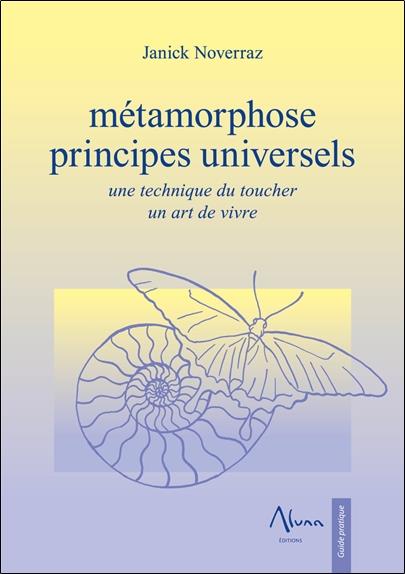 METAMORPHOSE - PRINCIPES UNIVERSELS - UNE TECHNIQUE DU TOUCHER - UN ART DE VIVRE