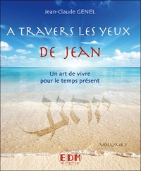 A TRAVERS LES YEUX DE JEAN - VOL.1 : ART DE VIVRE POUR LE TEMPS PRESENT - LIVRE + CD