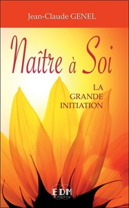NAITRE A SOI - LA GRANDE INITIATION
