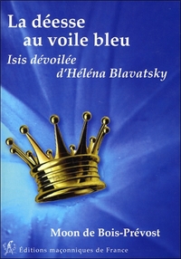 LA DEESSE AU VOILE BLEU - ISIS DEVOILEE D'HELENA BLAVATSKY