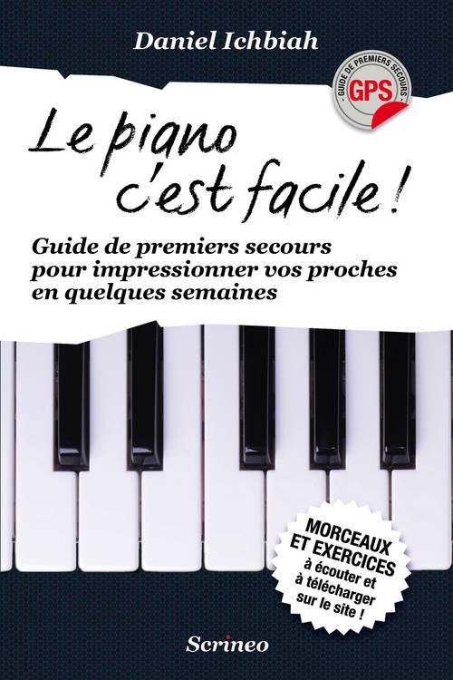 LE PIANO C'EST FACILE! GUIDE DES PREMIERS SECOURS POUR IMPRESSIONNER SES PROCHES EN QUELQUES SEMAINE