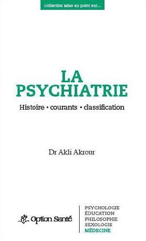 LA PSYCHIATRIE - HISTOIRE, COURANTS, CLASSIFICATION