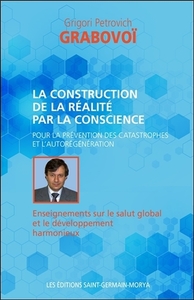 LA CONSTRUCTION DE LA REALITE PAR LA CONSCIENCE POUR LA PREVENTION DES CATASTROPHES...