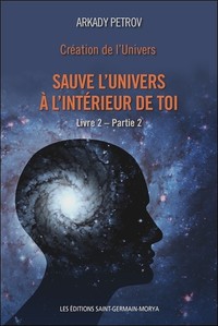CREATION DE L'UNIVERS - SAUVE L'UNIVERS A L'INTERIEUR DE TOI - LIVRE 2 - PARTIE 2