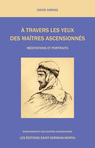 A TRAVERS LES YEUX DES MAITRES ASCENSIONNES - MEDITATIONS ET PORTRAITS