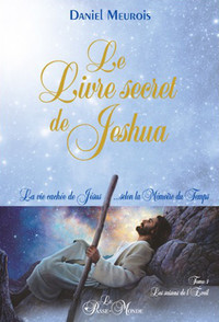 LE LIVRE SECRET DE JESHUA - LA VIE CACHEE DE JESUS... SELON LA MEMOIRE DU TEMPS T1