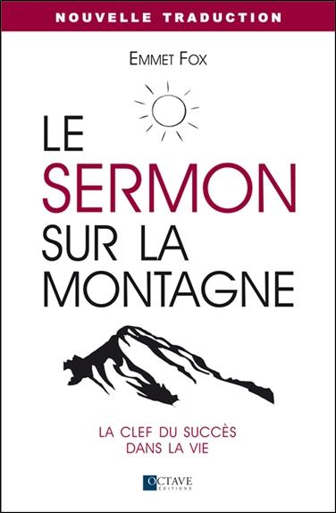 LE SERMON SUR LA MONTAGNE - LA CLEF DU SUCCES DANS LA VIE - NOUVELLE TRADUCTION