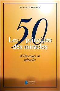 LES 50 PRINCIPES DES MIRACLES D' "UN COURS EN MIRACLES"