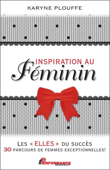 INSPIRATION AU FEMININ - LES ELLES DU SUCCES - 30 PARCOURS DE FEMMES EXCEPTIONNELLES !