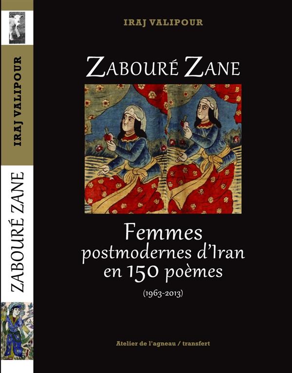 ZABOURE ZANE FEMMES POSTMODERNES D'IRAN EN 150 POEMES (1963-2013)