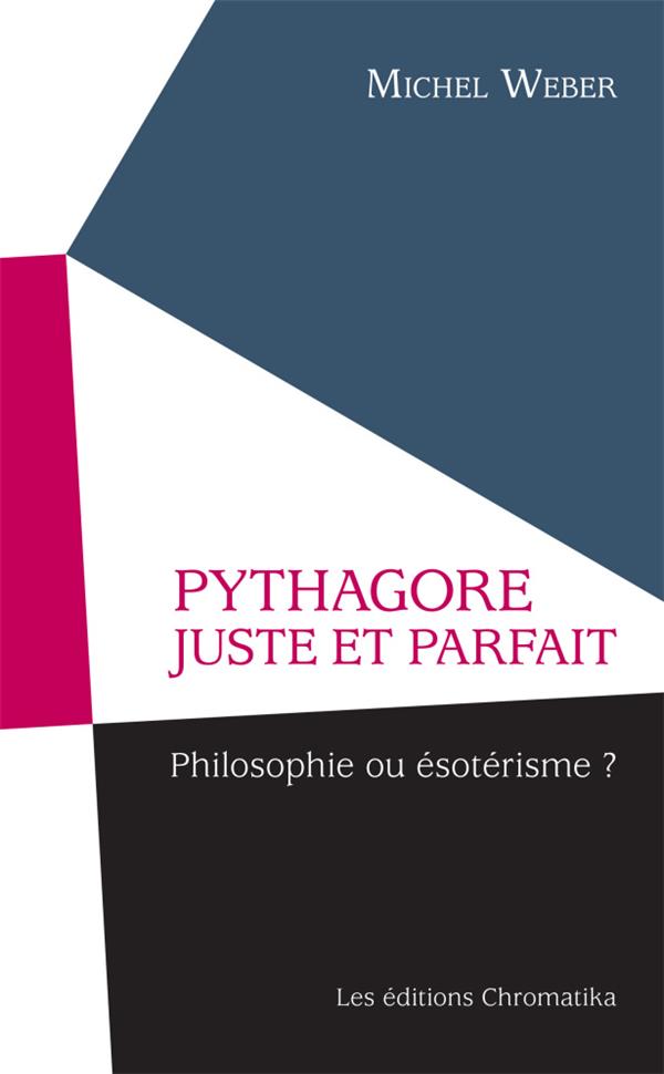 PYTHAGORE JUSTE ET PARFAIT - PHILOSOPHIE OU ESOTERISME?