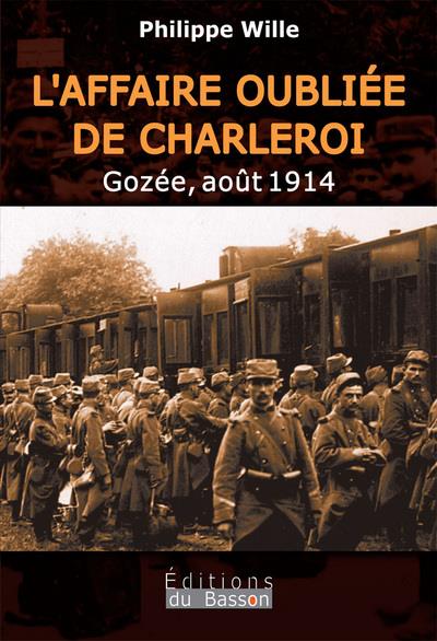 L'AFFAIRE OUBLIEE DE CHARLEROI, GOZEE AOUT 1914