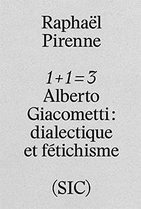 1 + 1 = 3 - ALBERTO GIACOMETTI - DIALECTIQUE ET FETICHISME