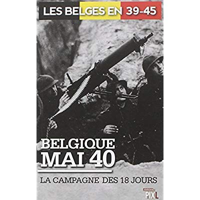 BELGIQUE MAI 40 : LA CAMPAGNE DES 18 JOURS
