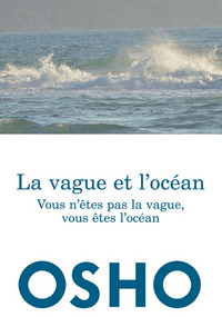 VAGUE ET L OCEAN (LA) : VOUS N ETES PAS LA VAGUE, VOUS ETES L OCEAN - REEDITION