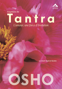 EXPERIENCE DU TANTRA (L') : L AMOUR, UNE FORCE D EVOLUTION - LE CHANT ROYAL DE SARAHA