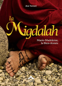 LA MIGDALAH : MARIE-MADELEINE, LA BIEN-AIMEE