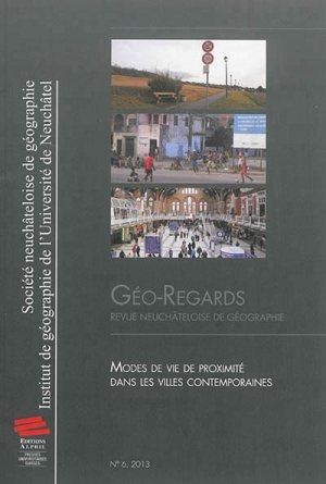 GEO-REGARDS, N 6/2013. MODES DE VIE DE PROXIMITE DANS LES VILLES CONT EMPORAINES