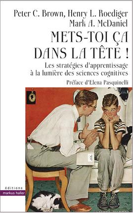 Mets-toi ca dans la tete ! - les strategies d'apprentissage a la lumiere des sciences cognitives.