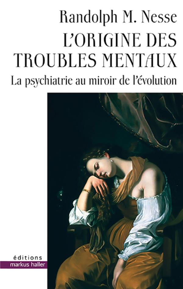 L'ORIGINE DES TROUBLES MENTAUX - LA PSYCHIATRIE AU MIROIR DE L'EVOLUTION